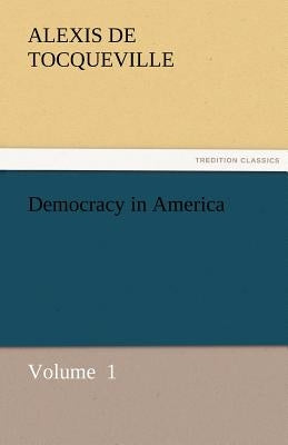 Democracy in America by Tocqueville, Alexis De