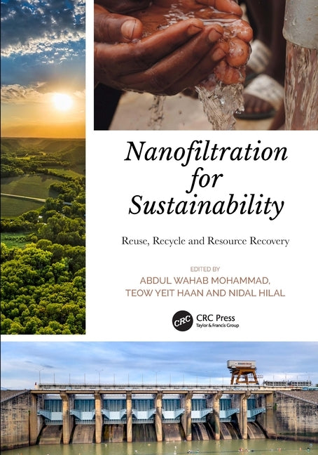 Nanofiltration for Sustainability: Reuse, Recycle and Resource Recovery by Mohammad, Abdul