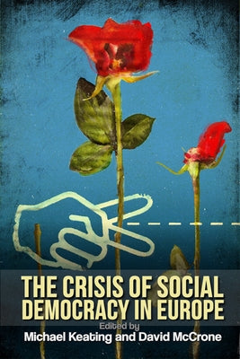 The Crisis of Social Democracy in Europe by Keating, Michael