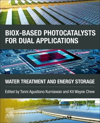 Biox-Based Photocatalysts for Dual Applications: Water Treatment and Energy Storage by Kurniawan, Tonni Agustiono