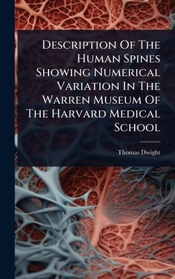 Description Of The Human Spines Showing Numerical Variation In The Warren Museum Of The Harvard Medical School by Dwight, Thomas