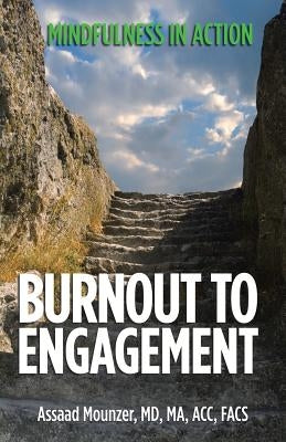 Burnout to Engagement: Mindfulness in Action by Mounzer Ma Acc Facs, Assaad