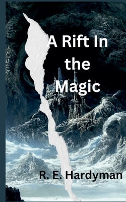 A Rift in the Magic by Hardyman, R. E.