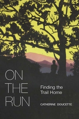 On the Run: Finding the Trail Home by Doucette, Catherine