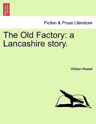 The Old Factory: A Lancashire Story. by Westall, William