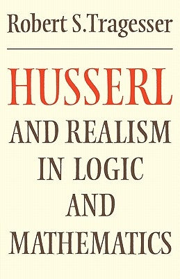 Husserl and Realism in Logic and Mathematics by Tragesser, Robert S.