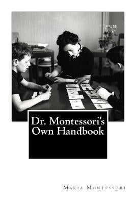 Dr. Montessori's Own Handbook by Montessori, Maria