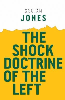 The Shock Doctrine of the Left by Jones, Graham