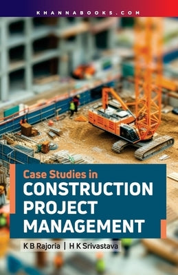 Case Studies in Construction Project Management by Rajoria, Kb