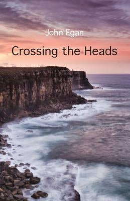 Crossing the Heads by Egan, John