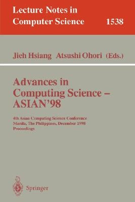 Advances in Computing Science - Asian'98: 4th Asian Computing Science Conference, Manila, the Philippines, December 8-10, 1998, Proceedings by Hsiang, Jieh
