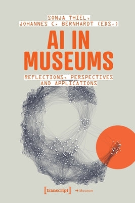 AI in Museums: Reflections, Perspectives and Applications by Thiel, Sonja
