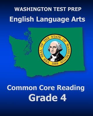 WASHINGTON TEST PREP English Language Arts Common Core Reading Grade 4: Covers the Reading Sections of the Smarter Balanced (SBAC) Assessments by Test Master Press Washington