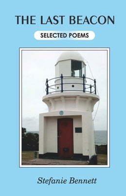 The Last Beacon Selected Poems by Bennett, Stefanie