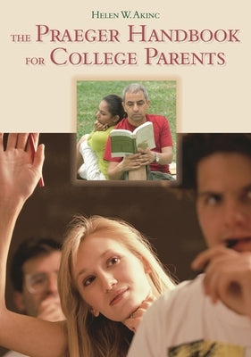 The Praeger Handbook for College Parents by Akinc, Helen