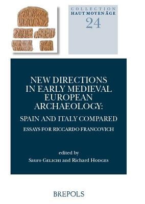 New Directions in Early Medieval European Archaeology: Spain and Italy Compared: Essays for Riccardo Francovich by Gelichi, Sauro