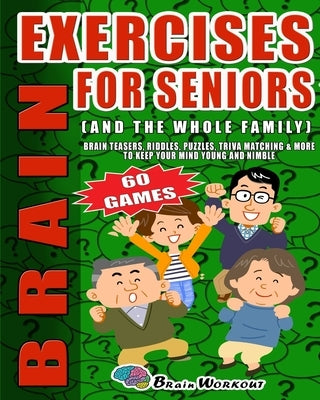 Brain Exercises For Seniors: Brain Teasers Riddles, Puzzles, Trivia Matching, And More To Keep Your Mind Young And Nimble. Large Print by Workout, Brain