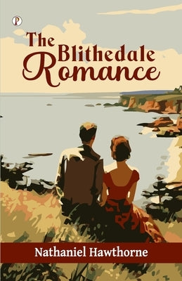 The Blithedale Romance by Hawthorne, Nathaniel