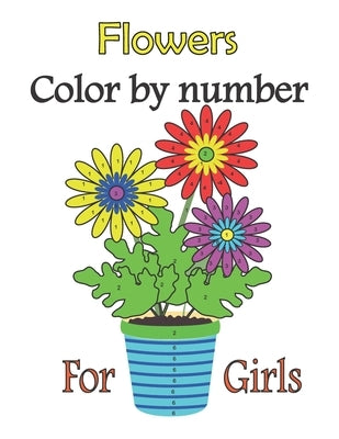Flowers color by number for girls: color by numbers for girls ages 3-10, girls colring book by Yt, Swiri