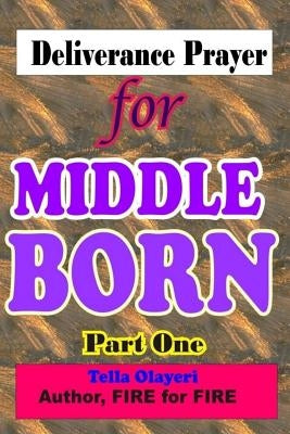 Deliverance Prayer for MIDDLE BORN by Olayeri, Tella