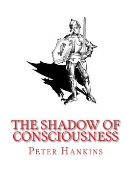 The Shadow of Consciousness: A Little Less Wrong by Hankins, Peter