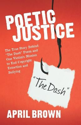 Poetic Justice: One Victim's Mission to End Copyright Extortion and Bullying. by Brown, April