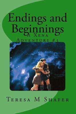 Endings and Beginnings: Xena & Gabrielle, Outside the Box Book Three by Shafer, Teresa M.