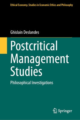 Postcritical Management Studies: Philosophical Investigations by Deslandes, Ghislain