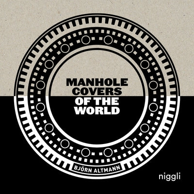 Manhole Covers of the World by Altmann, Björn