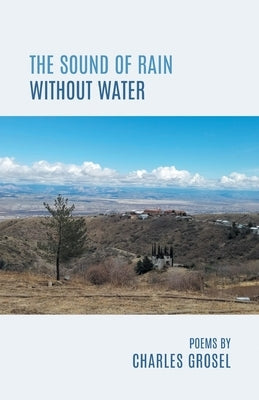 The Sound of Rain Without Water by Grosel, Charles