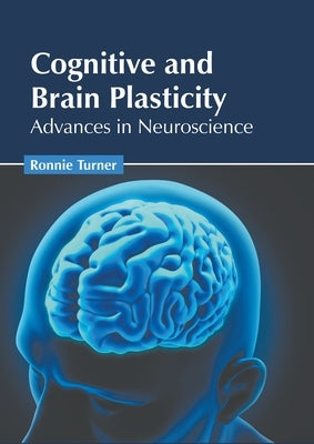 Cognitive and Brain Plasticity: Advances in Neuroscience by Turner, Ronnie