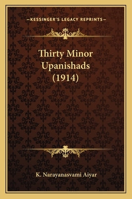 Thirty Minor Upanishads (1914) by Aiyar, K. Narayanasvami