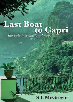Last Boat to Capri: the epic international novel by McGregor, S. L.