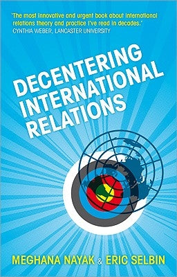 Decentering International Relations by Nayak, Doctor Meghana