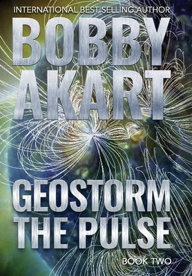 Geostorm The Pulse: A Post Apocalyptic EMP Survival Thriller by Akart, Bobby