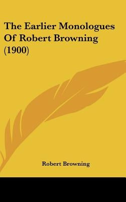 The Earlier Monologues of Robert Browning (1900) by Browning, Robert