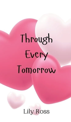 Through Every Tomorrow by Ross, Lily