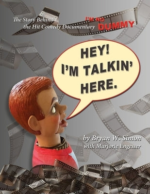 Hey! I'm Talkin' Here: The Story Behind the Hit Comedy Documentary I'M NO DUMMY by Engesser, Marjorie