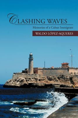 Clashing Waves: Memories of a Cuban Immigrant by L. Pez-Aqueres, Waldo