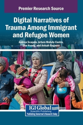 Digital Narratives of Trauma Among Immigrant and Refugee Women by Scapolo, Andrea
