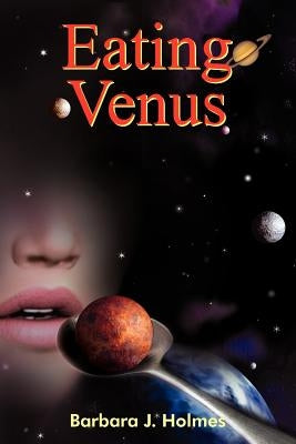 Eating Venus by Holmes, Barbara J.