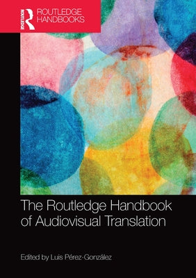 The Routledge Handbook of Audiovisual Translation by Pérez-González, Luis