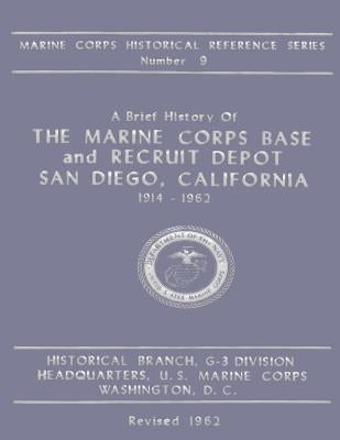 A Brief History of the Marine Corps Base and Recruit Depot: San Diego, California 1914-1962 by Champie, Elmore A.