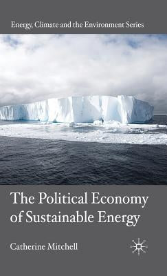 The Political Economy of Sustainable Energy by Mitchell, C.