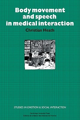 Body Movement and Speech in Medical Interaction by Heath, Christian