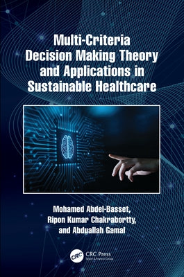 Multi-Criteria Decision Making Theory and Applications in Sustainable Healthcare by Abdel-Basset, Mohamed