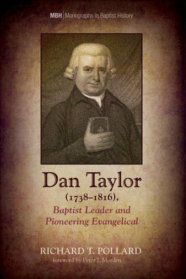 Dan Taylor (1738-1816), Baptist Leader and Pioneering Evangelical by Pollard, Richard T.