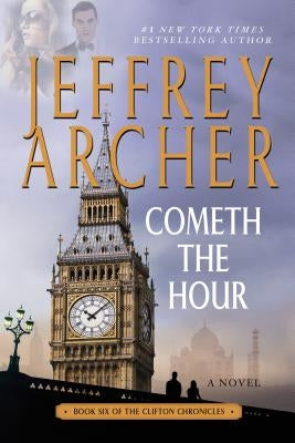 Cometh the Hour: Book Six of the Clifton Chronicles by Archer, Jeffrey