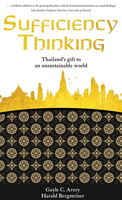 Sufficiency Thinking: Thailand's gift to an unsustainable world by Avery, Gayle C.