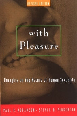 With Pleasure: Thoughts on the Nature of Human Sexuality by Abramson, Paul R.